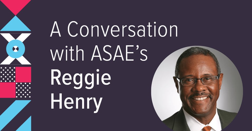 Reggie Henry: ASAE’s Chief Information & Engagement Officer