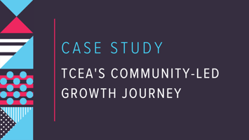 Case Study: TCEA's Community-Led Growth Journey