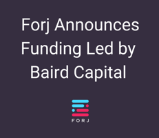 Forj Announces Funding Led by Baird Capital